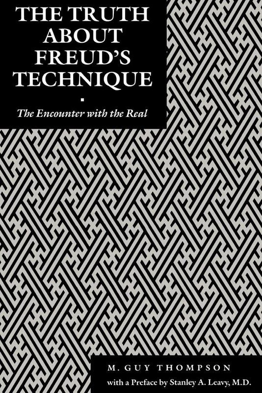 The Truth About Freud's Technique: The Encounter With the Real: 5 (Psychoanalytic Crossroads)