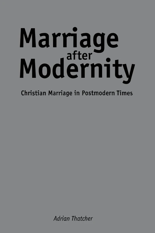 Marriage after Modernity: Christian Marriage in Postmodern Times