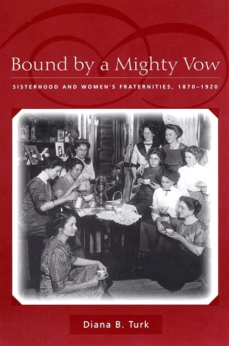 Bound by a Mighty Vow: Sisterhood and Women's Fraternities, 1870-1920