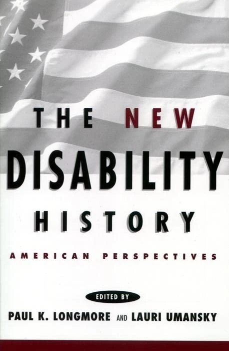 The New Disability History: American Perspectives: 6 (The History of Disability)