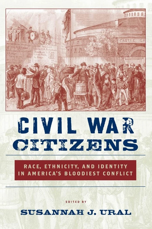 Civil War Citizens: Race, Ethnicity, and Identity in America's Bloodiest Conflict