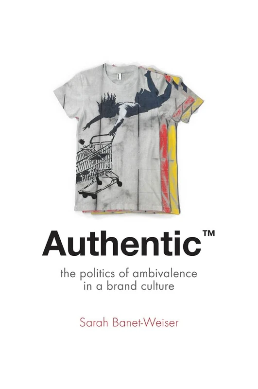 Authentic™: The Politics of Ambivalence in a Brand Culture: 30 (Critical Cultural Communication) - Image 1