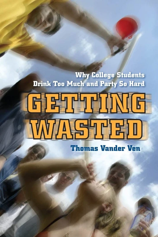 Getting Wasted: Why College Students Drink Too Much and Party So Hard - Image 1