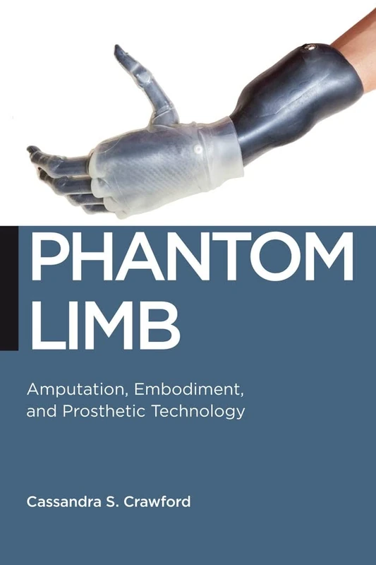 Phantom Limb: Amputation, Embodiment, and Prosthetic Technology: 16 (Biopolitics)