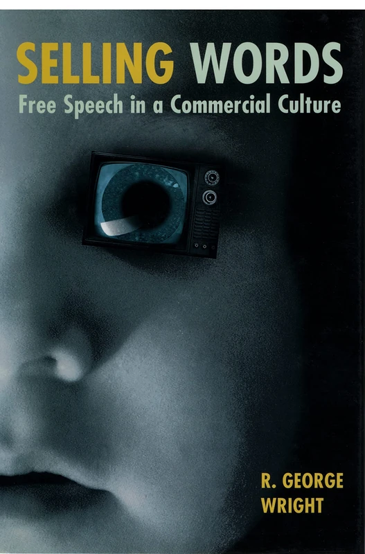 Selling Words: Free Speech in a Commercial Culture: 79 (Critical America)