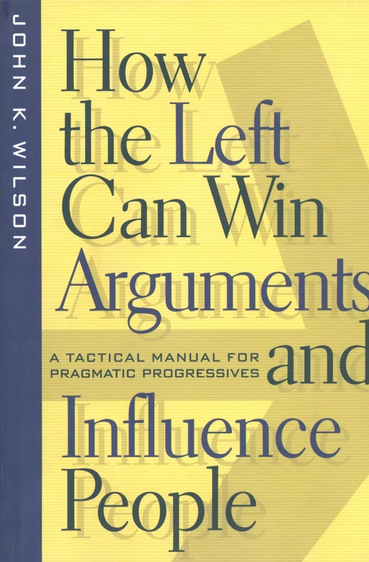 How the Left Can Win Arguments and Influence People: A Tactical Manual for Pragmatic Progressives: 58 (Critical America)