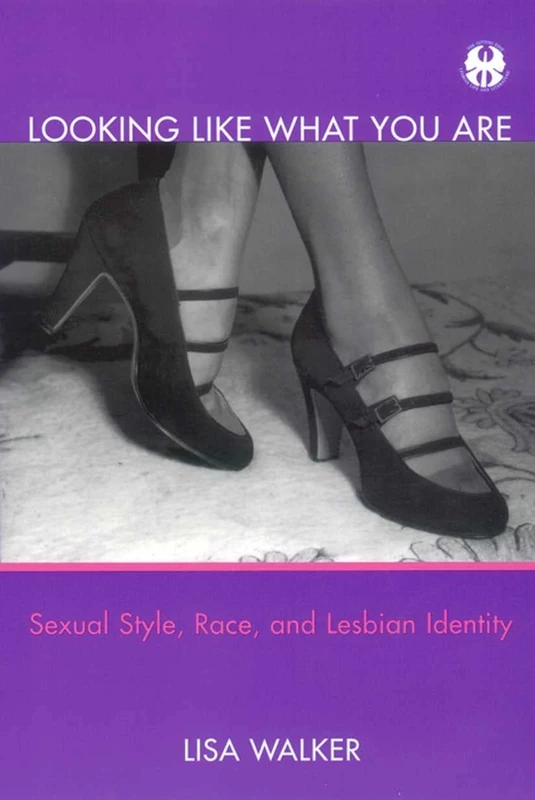 Looking Like What You Are: Sexual Style, Race, and Lesbian Identity (Cutting Edge: Lesbian Life & Literature (Hardcover))