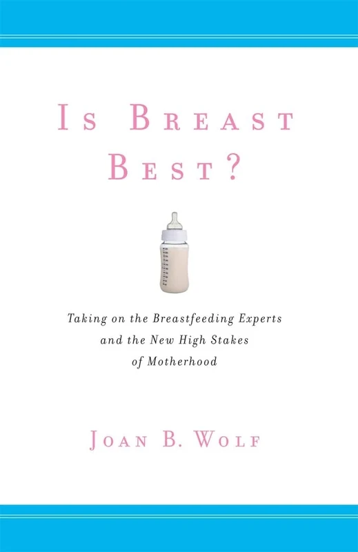 Is Breast Best?: Taking on the Breastfeeding Experts and the New High Stakes of Motherhood: 4 (Biopolitics)