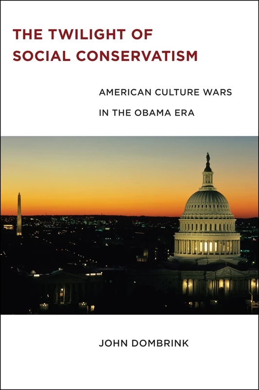 The Twilight of Social Conservatism: American Culture Wars in the Obama Era