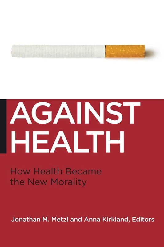 Against Health: How Health Became the New Morality: 18 (Biopolitics)