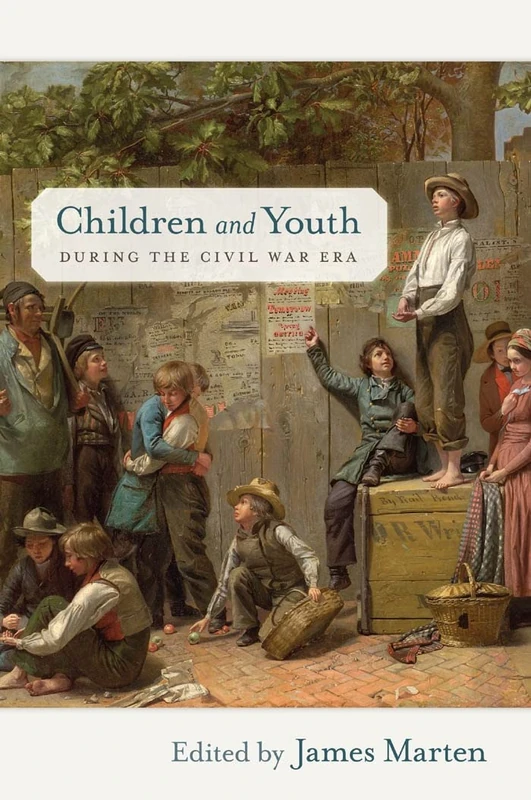 Children and Youth during the Civil War Era: 4 (Children and Youth in America)