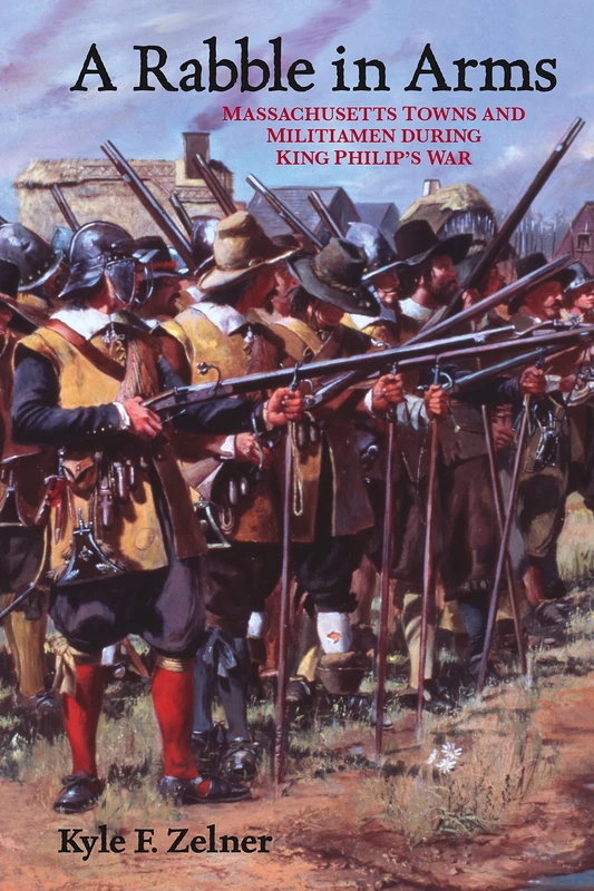 A Rabble in Arms: Massachusetts Towns and Militiamen During King Philip's War: 5 (Warfare and Culture) - Image 1