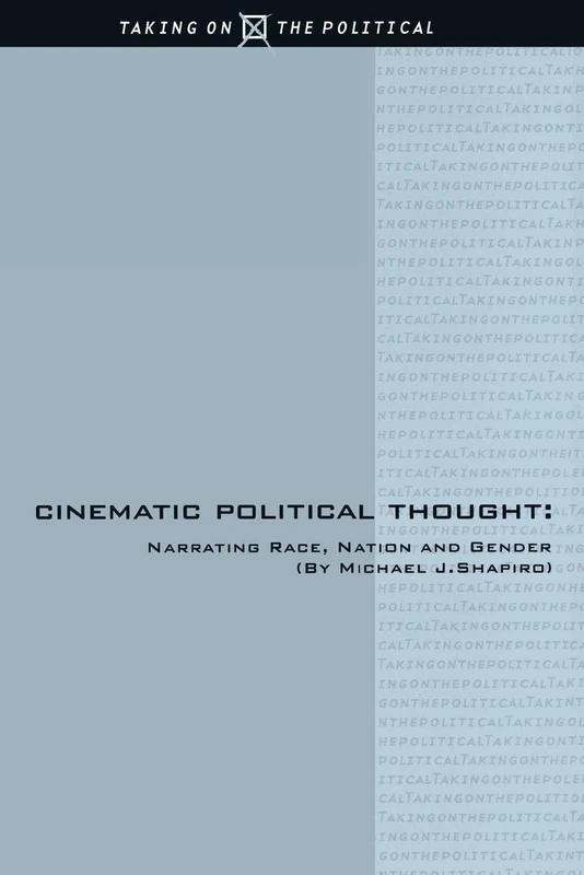 Cinematic Political Thought: Narrating Race, Nation and Gender: 1 (Taking on the Political)
