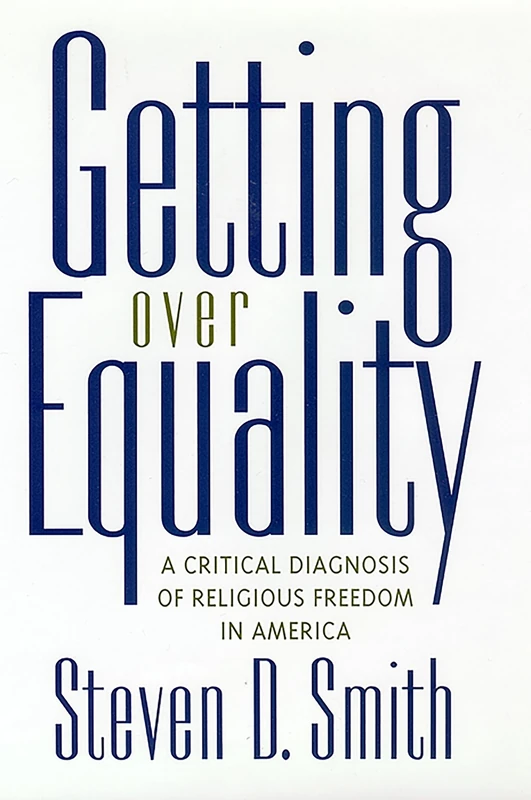 Getting Over Equality: A Critical Diagnosis of Religious Freedom in America: 5 (Critical America)