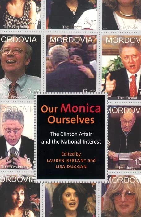 Our Monica, Ourselves: The Clinton Affair and the National Interest: 37 (Sexual Cultures)