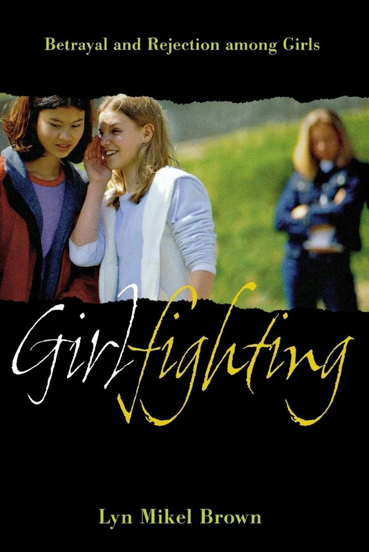Girlfighting: Betrayal and Rejection Among Girls