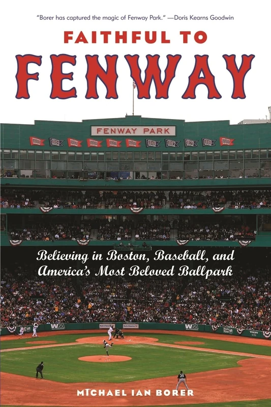Faithful to Fenway: Believing in Boston, Baseball, and America's Most Beloved Ballpark