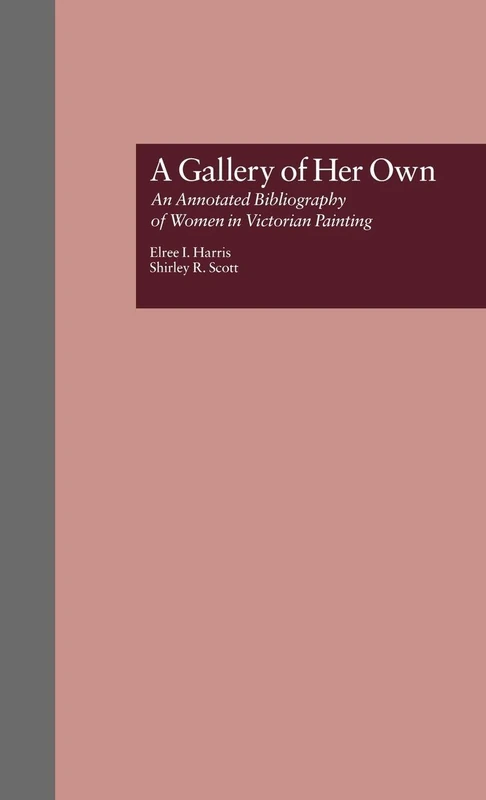 A Gallery of Her Own: An Annotated Bibliography of Women in Victorian Painting: 12 (Women's History and Culture)
