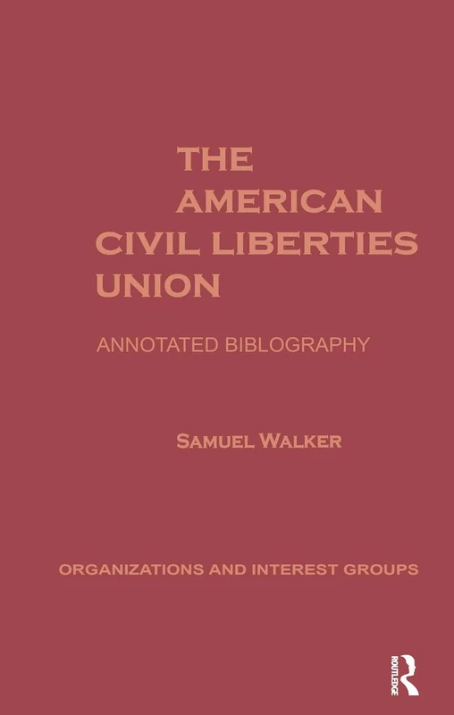 The American Civil Liberties Union: An Annotated Bibliogrpahy: 3 (Organizations and Interest Groups)