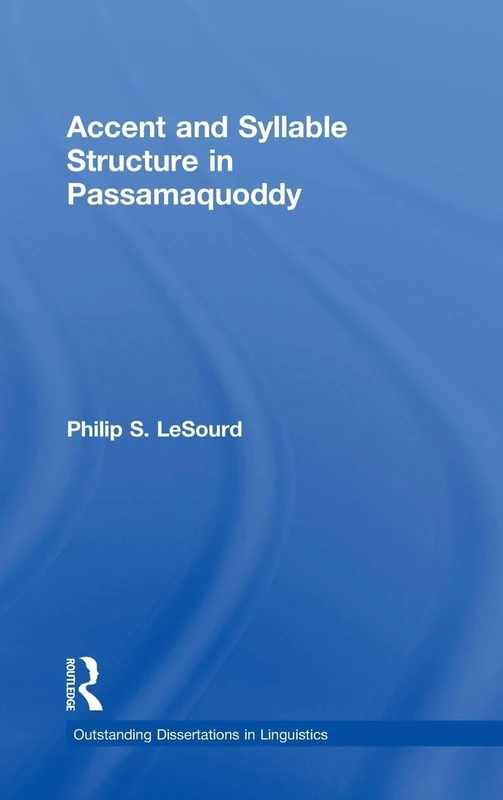 Accent & Syllable Structure in Passamaquoddy (Outstanding Dissertations in Linguistics)