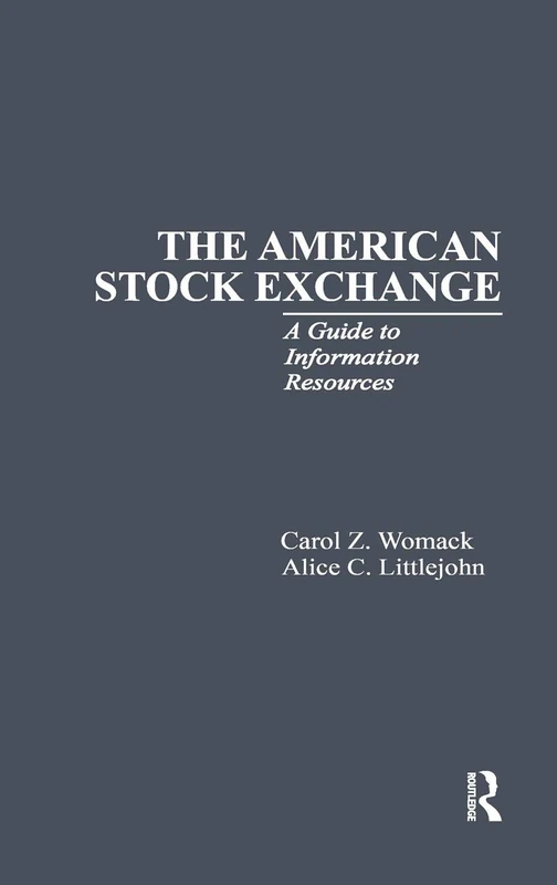 The American Stock Exchange: A Guide to Information Resources: 7 (Research and Information Guides in Business, Industry and Economic Institutions)