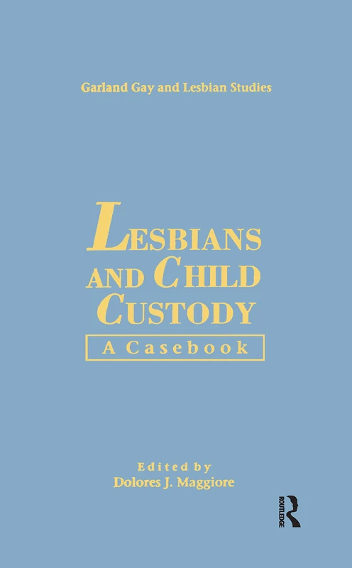 Lesbians & Child Custody: A Casebook: 8 (Garland Gay and Lesbian Studies)