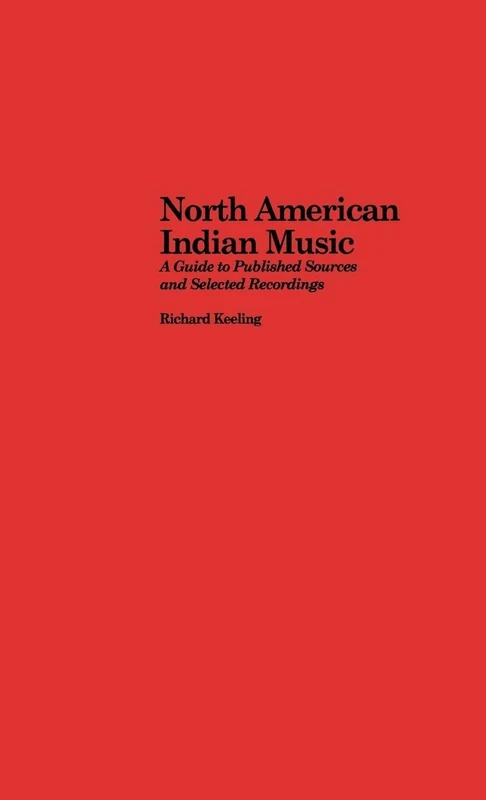 North American Indian Music: A Guide to Published Sources and Selected Recordings (Routledge Music Bibliographies)