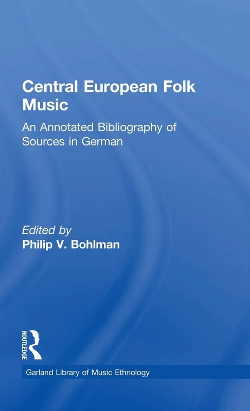 Central European Folk Music: An Annotated Bibliography of Sources in German (Routledge Music Bibliographies)
