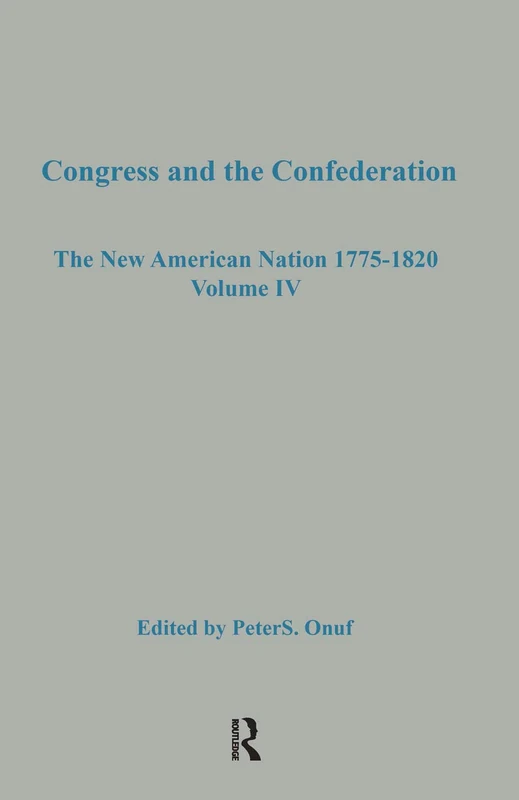 Congress & the Confederation: 4 (The New American Nation, 1775-1820 Series)