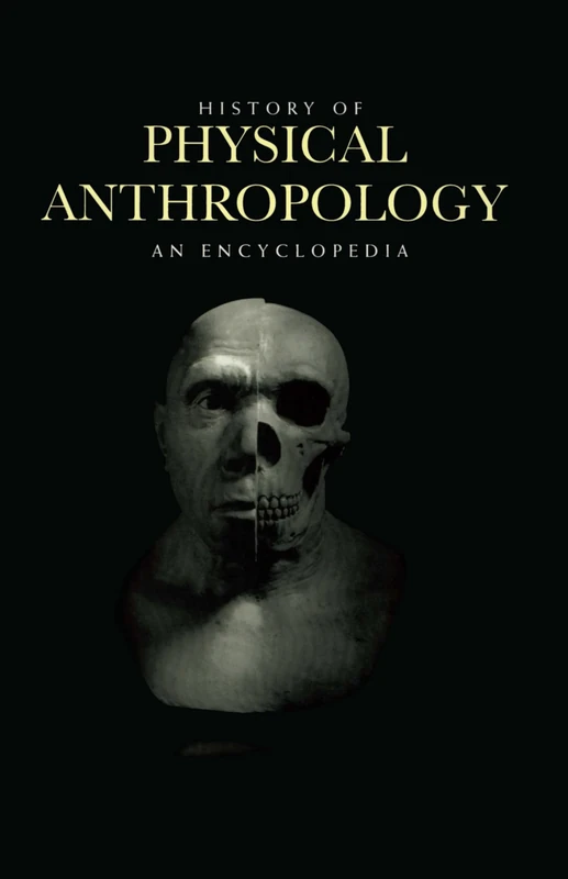 History of Physical Anthropology: An Encyclopedia: 677 (Garland Reference Library of Social Science)