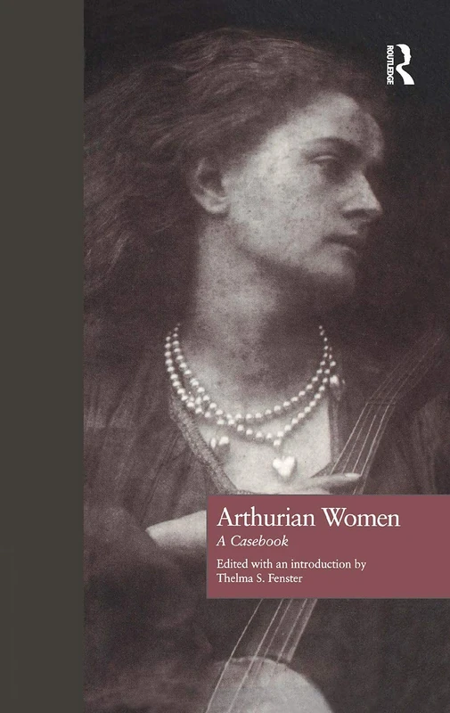 Routledge Arthurian Women: A Casebook 3 - Arthurian Characters