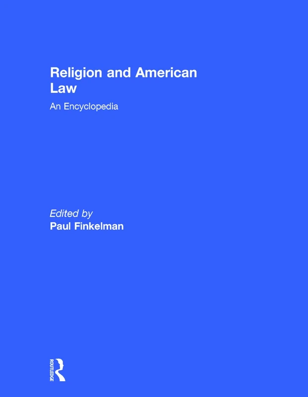 Religion and American Law: An Encyclopedia (Garland Reference Library of the Humanities)