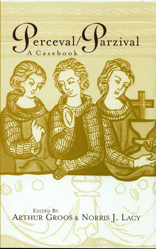 Perceval/Parzival: A Casebook: 6 (Arthurian Characters and Themes)