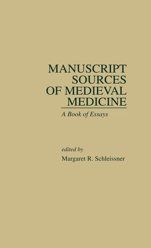 Manuscript Sources of Medieval Medicine: A Book of Essays: 8 (Medieval Casebooks Series)