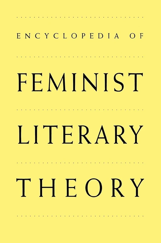 Encyclopedia of Feminist Literary Theory: 1582 (Garland Reference Library of the Humanities)
