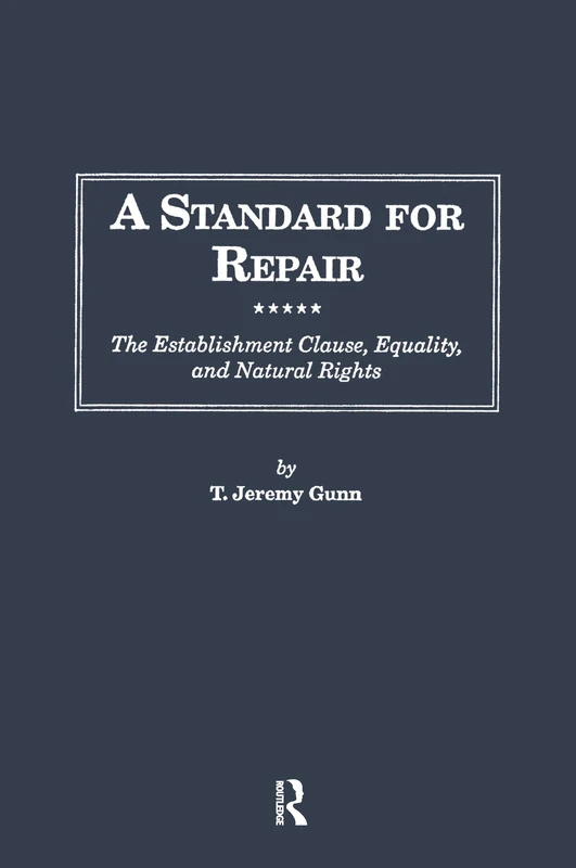 A Standard for Repair: The Establishment Clause, Equality, and Natural Rights (Distinguished Studies in American Legal and Constitutional History)