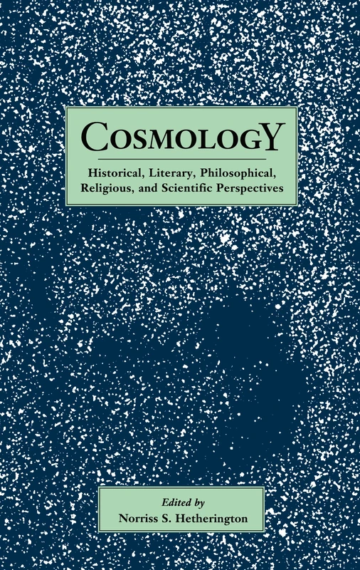 Cosmology: Historical, Literary,Philosophical, Religous and Scientific Perspectives: 1634 (Garland Reference Library of the Humanities)