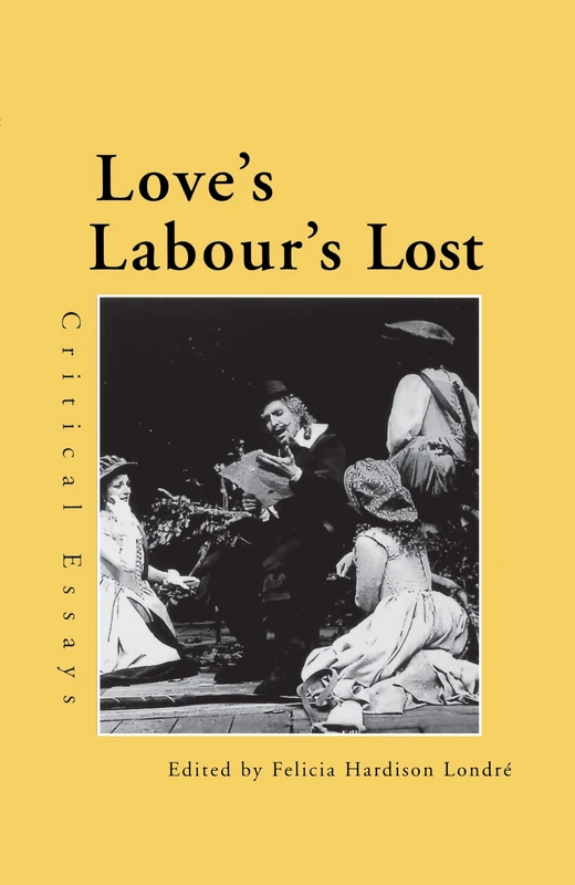 Love's Labour's Lost: Critical Essays: 13 (Shakespeare Criticism)
