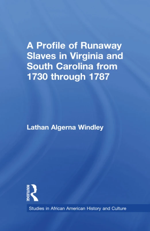 A Profile of Runaway Slaves in Virginia and South Carolina from 1730 through 1787 (Studies in African American History and Culture)