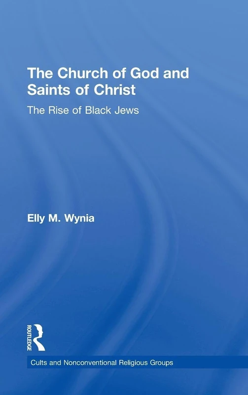 The Church of God and Saints of Christ: The Rise of Black Jews (Cults and Nonconventional Religious Groups)