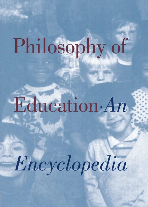Philosophy of Education: An Encyclopedia: 1671 (Garland Reference Library of the Humanities)