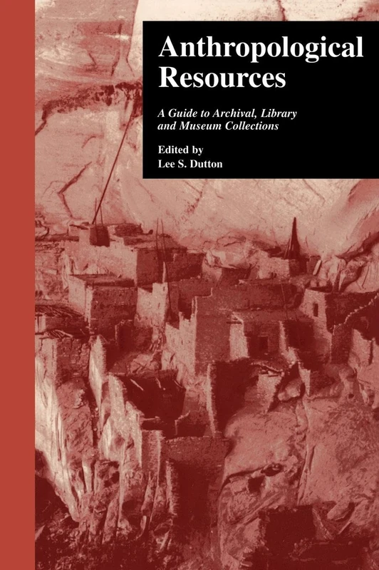 Anthropological Resources: A Guide to Archival, Library, and Museum Collections (Sociology/Psychology/Reference)