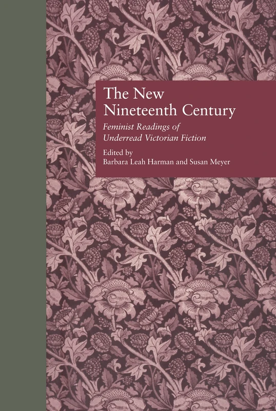 The New Nineteenth Century: Feminist Readings of Underread Victorian Fiction (Wellesley Studies in Critical Theory, Literary History and Culture)