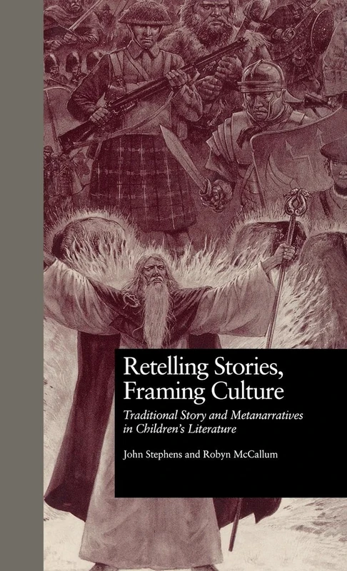 Retelling Stories, Framing Culture: Traditional Story and Metanarratives in Children's Literature: 5 (Children's Literature and Culture)
