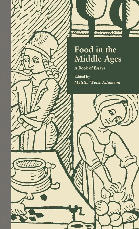 Food in the Middle Ages: A Book of Essays: 12 (Medieval Casebooks Series)
