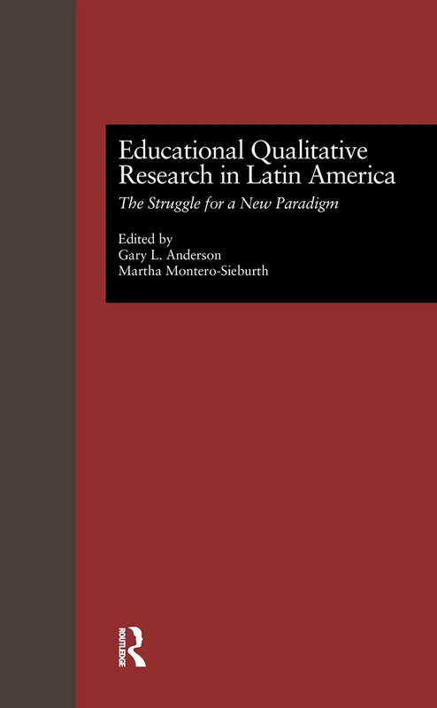 Educational Qualitative Research in Latin America: The Struggle for a New Paradigm: 11 (Studies in Education and Culture)