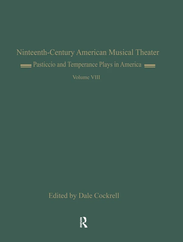 Pasticcio and Temperance Plays in America: Il Pesceballo (1862) and Ten Nights Volume 8 (Nineteenth-Century American Musical Theater Series)