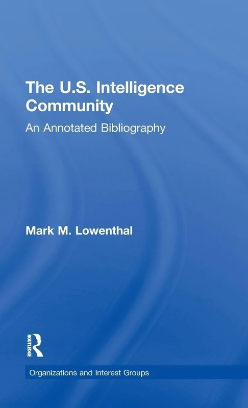 The U.S. Intelligence Community: An Annotated Bibliography: 11 (Organizations and Interest Groups)