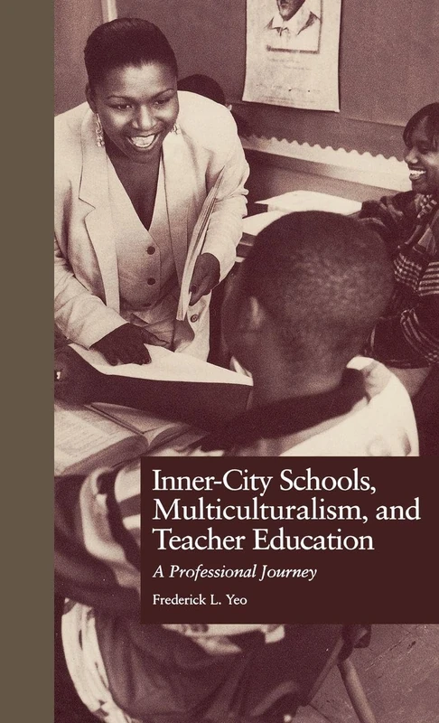 Inner-City Schools, Multiculturalism, and Teacher Education: A Professional Journey: 0008 (Critical Education Practice)