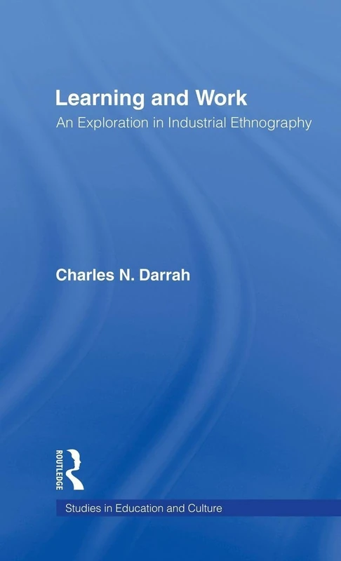 Learning and Work: An Exploration in Industrial Ethnography: 8 (Studies in Education and Culture)